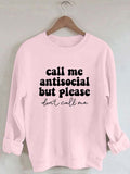 Women's Call Me Antisocial But Please Ton't Call me Print Sweatshirt