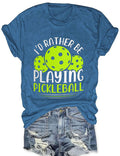 Women's I'd Rather Be Playing Pickleball Print Tees Tops