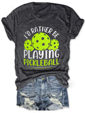 Women's I'd Rather Be Playing Pickleball Print Tees Tops