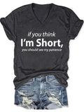 Women's If You Think I'm Short You Should See My Patience V-neck Print T-shirt