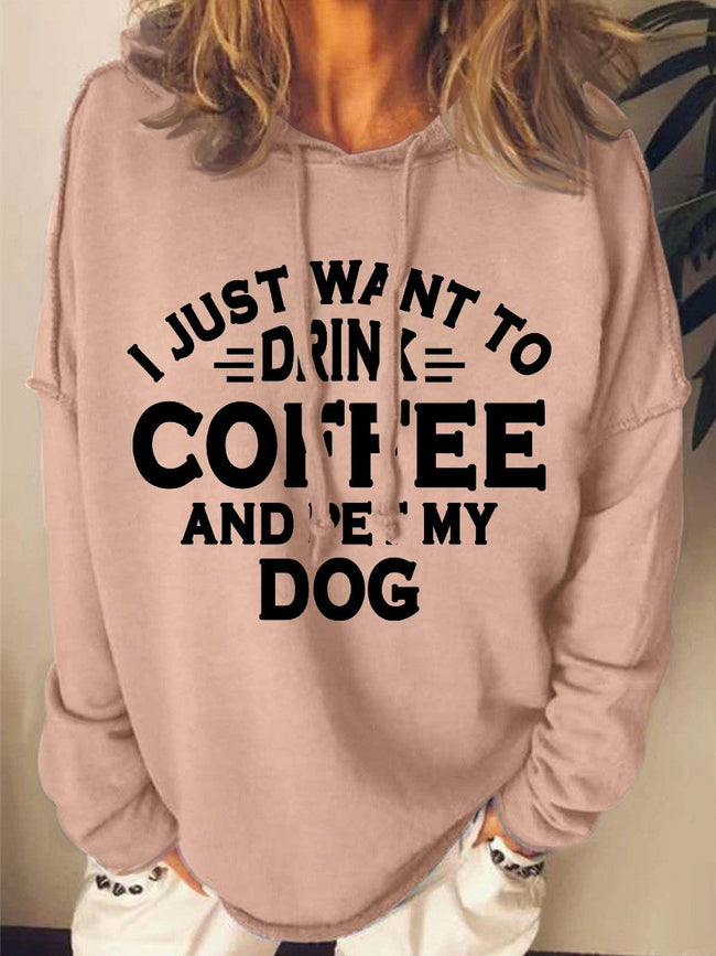 Women's I Just Want To Drink Coffee And Pet My Dog Print Long Sleeve Sweatshirt