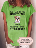Yes I Let My Dog Lick My Face Personalized Custom T-shirt
