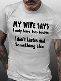Men's My Wife Says I Have Two Faults I Don't Listen and Something Else T-shirt