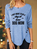 Women's I Just Want Stay At Home Dog Mom Print Long Sleeve Top