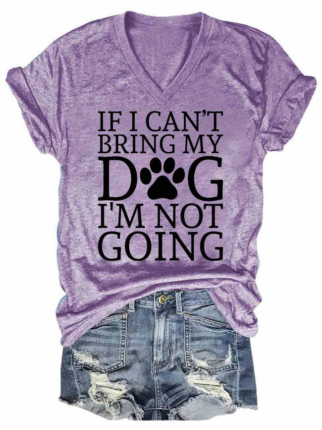 Women's If I Can't Bring My Dog I'm Not Going V-Neck T-Shirt