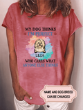 Women's My Dogs Think I'm Perfect Who Cares What Anyone Else Thinks Personalized Custom T-shirt