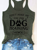 Don't Make Me Use My Dog Training Voice Tank Top