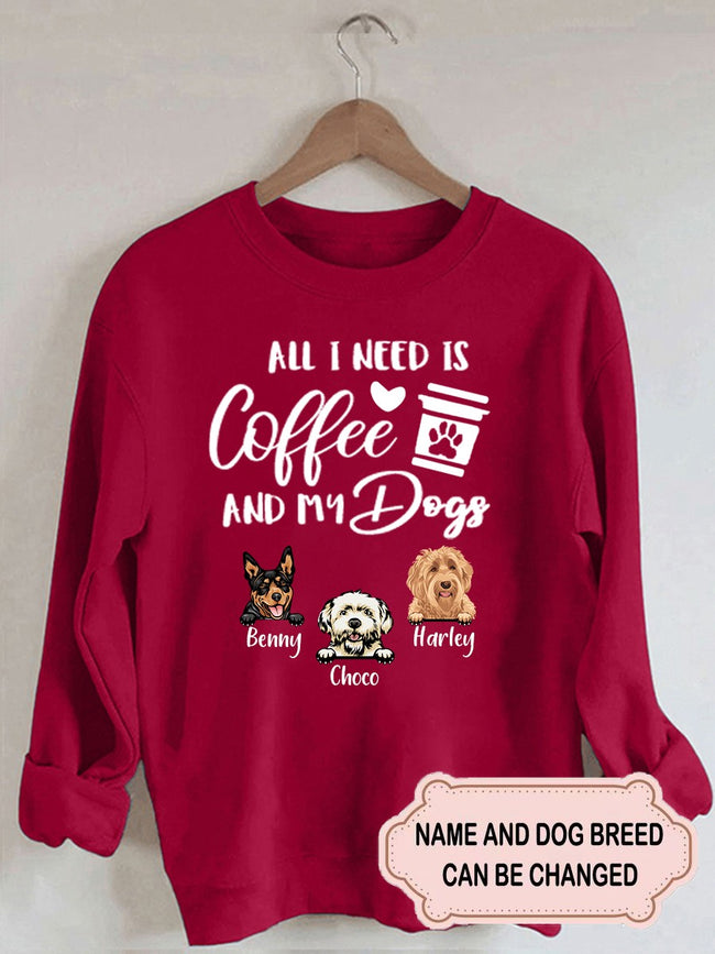 Women's All I Need Is Coffee And My Dogs Personalized Custom Sweatshirt For Dog Lover