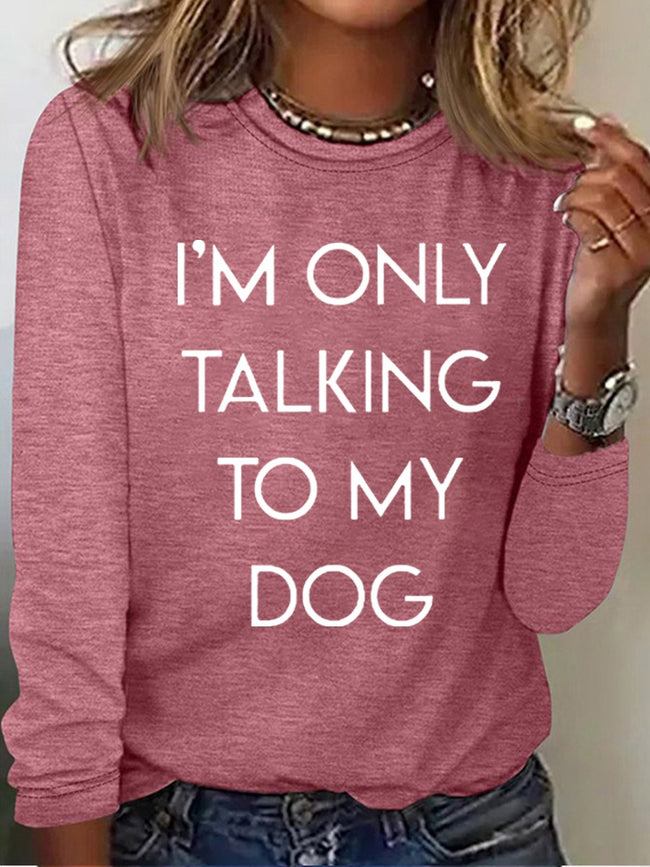 Women's I'm Only Talking To My Dog Today Print Long Sleeve Top