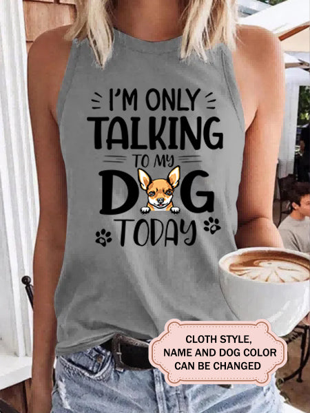 Women's I'm Only Talking To My Dog Today Personalized Custom T-Shirt