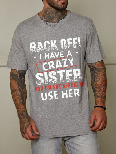 Men's Back Off I Have A Crazy Sister And I'm Not Afraid To Use Her T-shirt