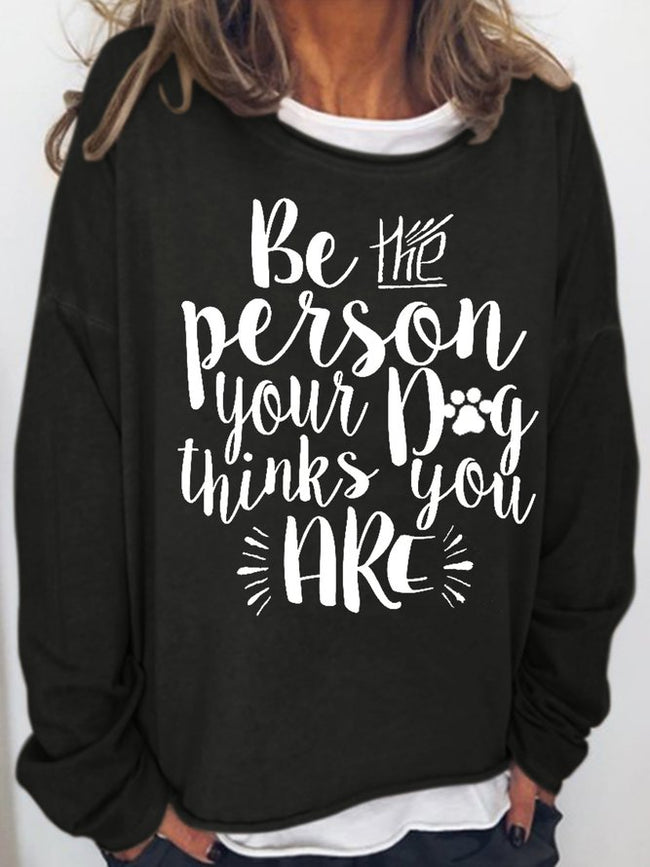 Women's Be The Person Your Dog Thinks You Are Long Sleeve Sweatshirt