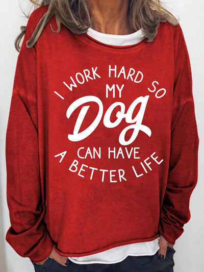 Women‘s  I Work Hard So My Dog Can Have A Better Life Long Sleeve Sweatshirt