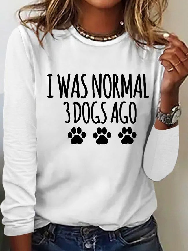 Women's I Was Normal 3 Dogs Ago Print Long Sleeve Top