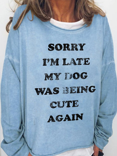 Women's Sorry I‘m Late My Dog Was Being Cute Again Long Sleeve Sweatshirt
