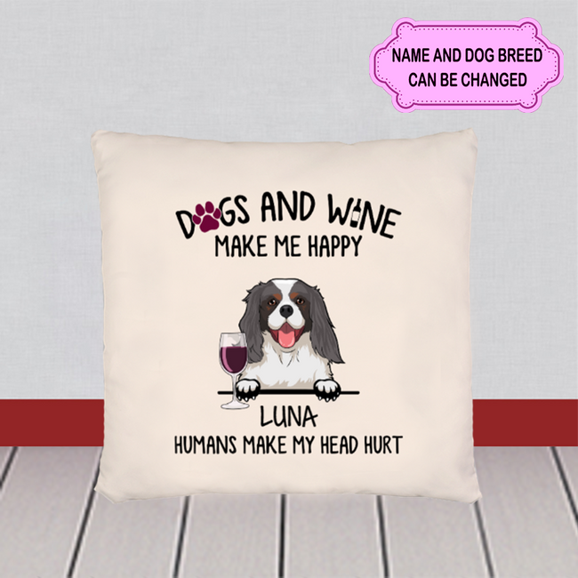 Dogs And Wine Make Me Happy Gift For Dog Lovers Personalized Custom Pillow