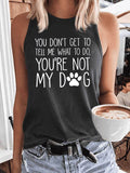 Women's You Don't Get To Tell Me What To Do You Are Not My Dog Tank Top