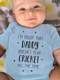Palbrave I'M PROOF THAT DADDY DOESN'T PLAY CRICKET ALL THE TIME Printed Baby Onesies