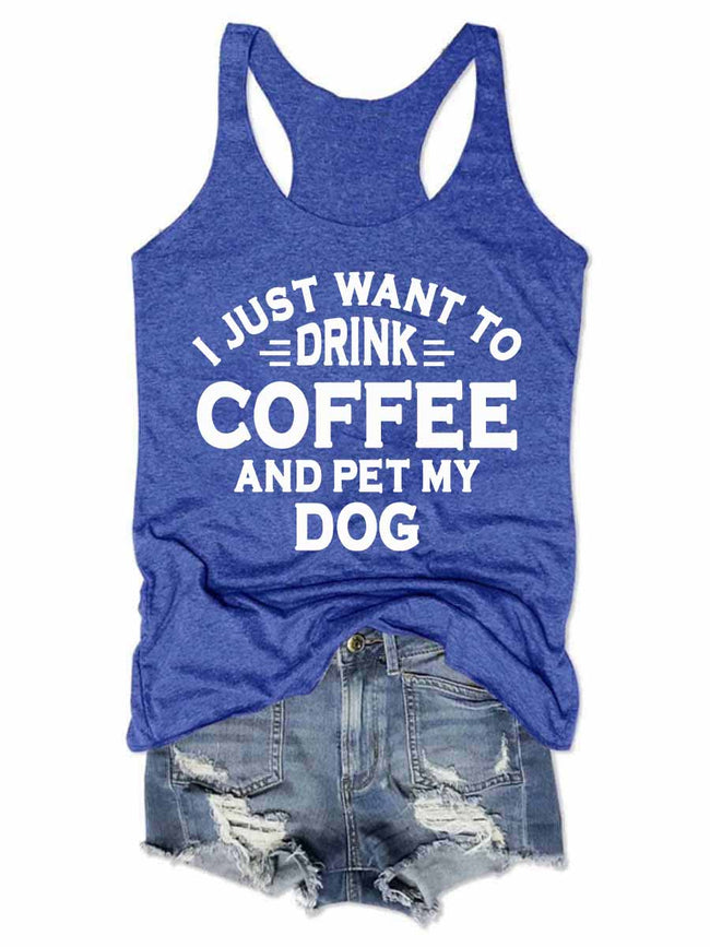 Women's I Just Want To Drink Coffee And Pet My Dog Tank Top