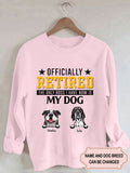 Women's Officially Retired The Only Boss I Have Now Is My Dog Personalized Custom Sweatshirt For Dog Lover