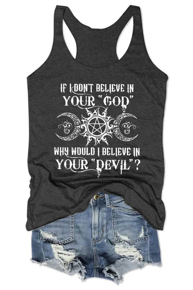 Women's If I Don't Believe In Your God Why Would I Believe In Your Devil Tank Top