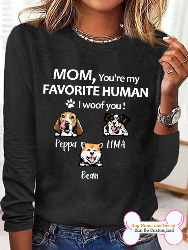 Women's Mom You're My Favorite Human I Woof You Personalized Custom Long Sleeve Top For Dog Lover