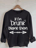 Women's If I'm Drunk Blame Them Print Sweatshirt