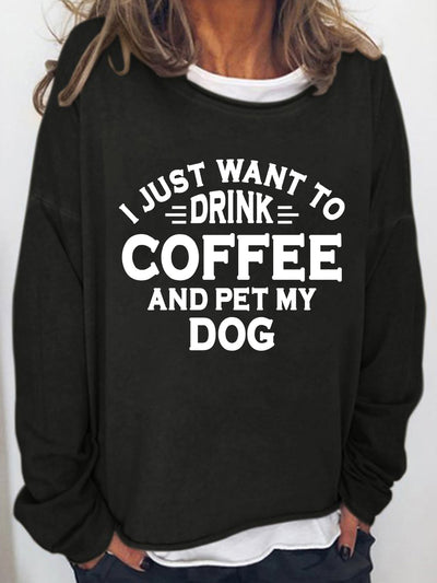Women‘s I Just Want To Drink Coffee And Pet My Dog Long Sleeve Sweatshirt