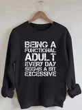 Women's Being A Functional Adult Every Day Seems A Bit Excessive Print Sweatshirt