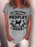 Women's Do You Know What I Like About People Their Dogs T-shirt