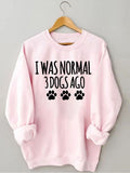 Women's I Was Normal 3 Dogs Ago Print Sweatshirt