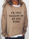 Women‘s I'm Only Talking To My Dog Long Sleeve Sweatshirt