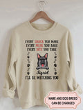 Women's Every Snack You Make Every Meal You Bake Personalized Custom Sweatshirt For Dog Lover