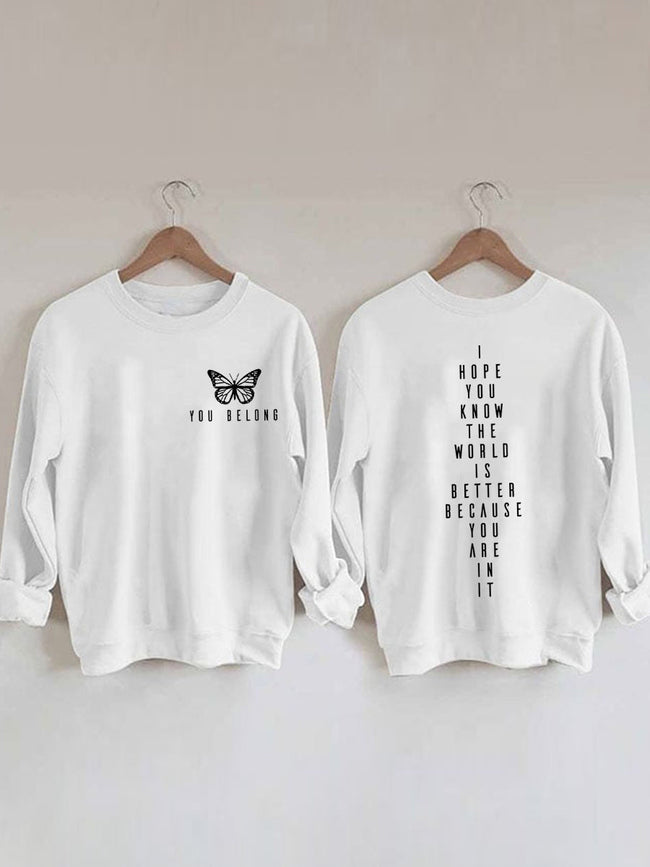 Women's You Belong I Hope You Know The World Is Better Because You Are In It Print Cotton Female Cute Long Sleeves Sweatshirt