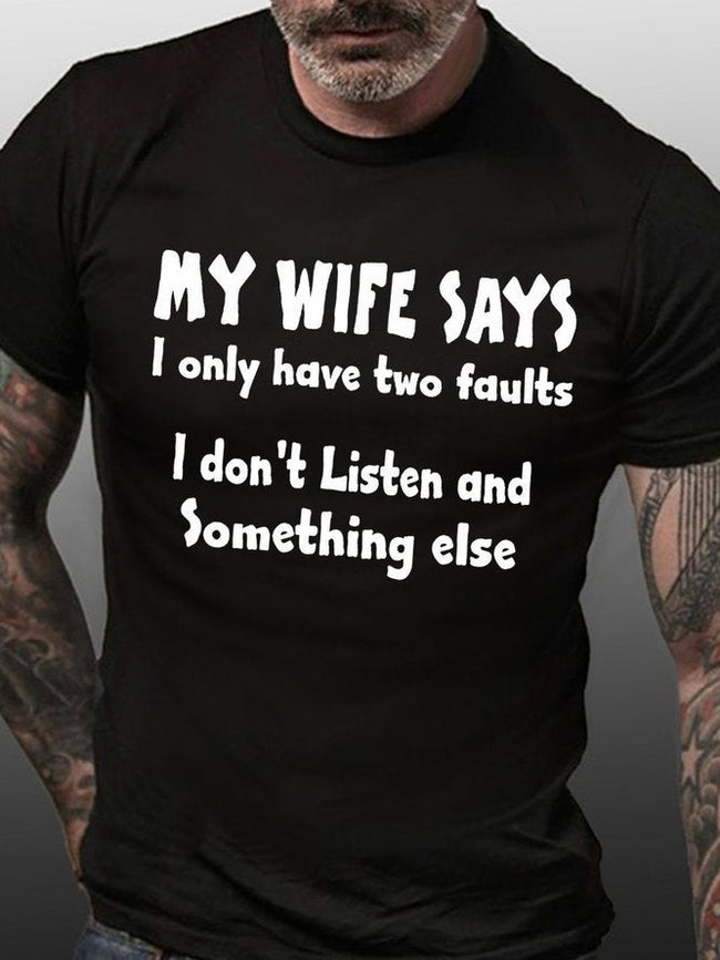 Men's My Wife Says I Have Two Faults I Don't Listen and Something Else T-shirt