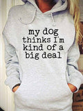 Women's My Dog Thinks I'm Kind of A Big Deal Hoodie