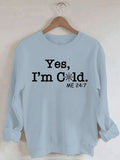 Women's Yes I'm Cold Print Sweatshirt