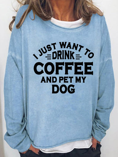 Women‘s I Just Want To Drink Coffee And Pet My Dog Long Sleeve Sweatshirt