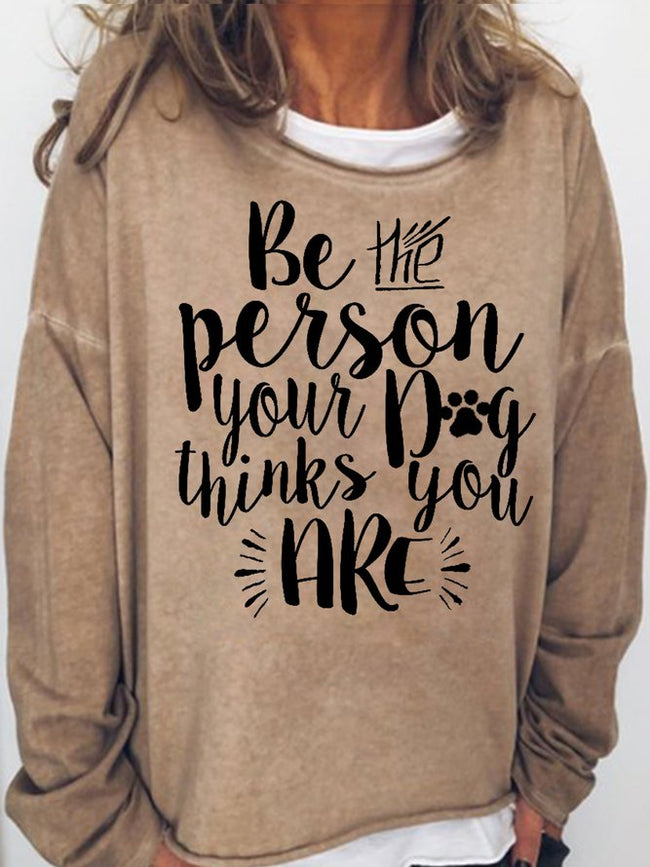 Women's Be The Person Your Dog Thinks You Are Long Sleeve Sweatshirt