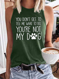 Women's You Don't Get To Tell Me What To Do You Are Not My Dog Tank Top