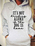 Women's It's Not Drinking Alone If The Dog Is Home Hoodie