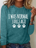 Women's I Was Normal 3 Dogs Ago Print Long Sleeve Top