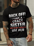 Men's Back Off I Have A Crazy Sister And I'm Not Afraid To Use Her T-shirt