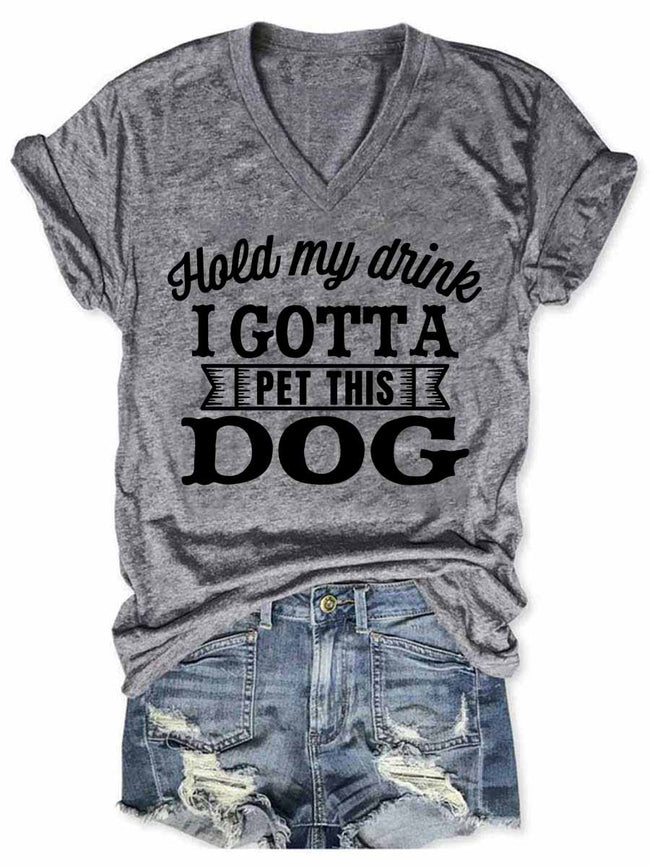 Women's Hold My Drink I Gonna Pet This Dog V-Neck T-Shirt