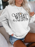 Women's It Is What It Is  Sweatshirt