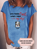 Women's Who Needs Cupid When I Have My Dog Personalized Custom T-shirt