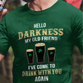 Hello Darkness My Old Friend Irish Shamrock Drink St Patricks Day Shirt