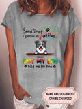Women's Sometimes I Question My Sanity But My Dog Told Me I'm Fine Personalized Custom T-shirt