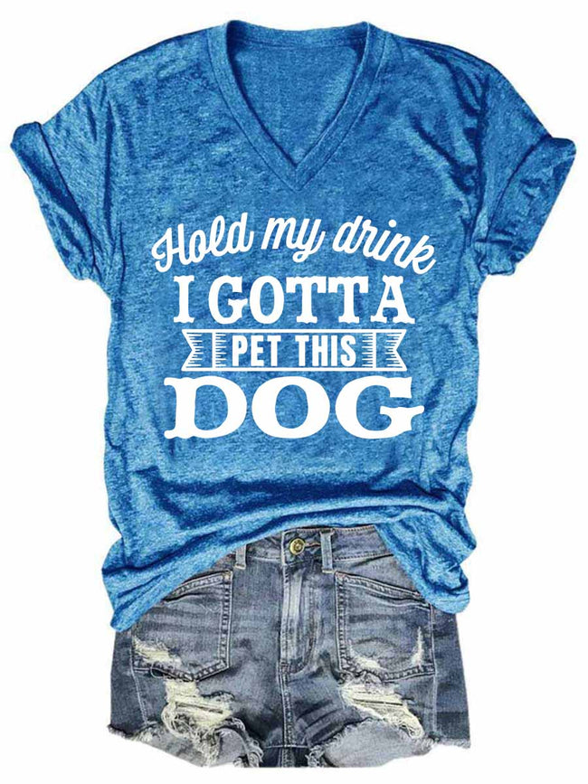 Women's Hold My Drink I Gonna Pet This Dog V-Neck T-Shirt