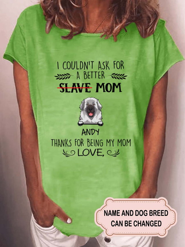 Women's A Better Slave Mom For Dog Lovers Personalized Custom T-shirt